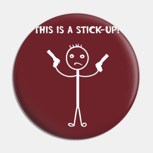 This Is A Stick-Up! Pin