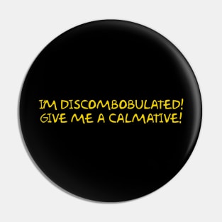 I'm Discombobulated! Give me a calmative! Pin