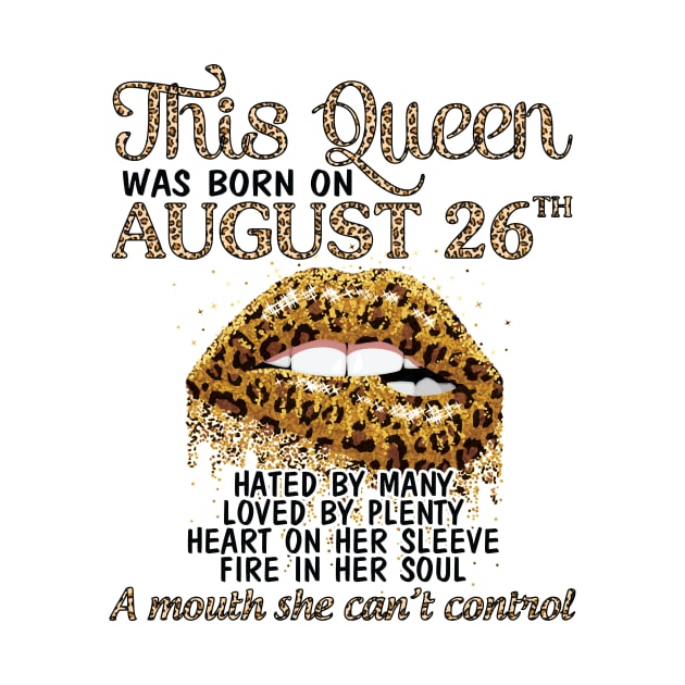 This Queen Was Born On August 26th Hated By Many Loved By Plenty Heart Fire A Mouth Can't Control by Cowan79