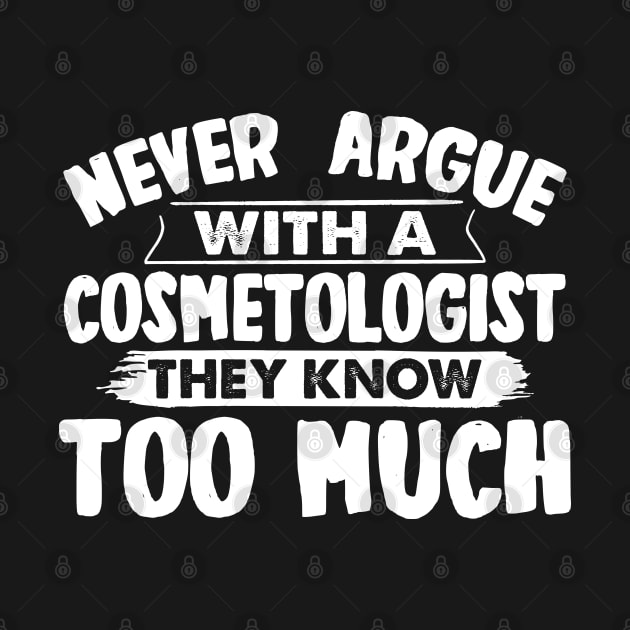 Never Argue With A Cosmetologist Funny by White Martian