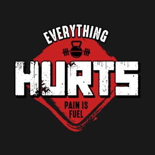 Everything Hurts T-Shirt