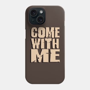 Come With Me Phone Case