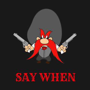 Say When T-Shirt