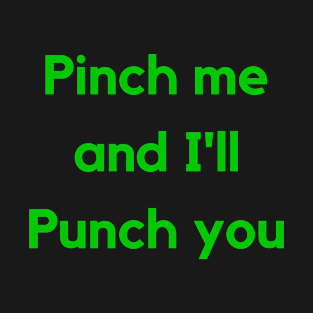 Pinch Me and I'll Punch You St Patrick's Day T-Shirt