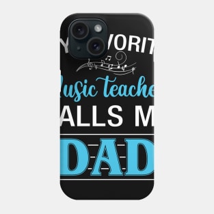 My Favorite Music Teacher Calls Me Dads Phone Case