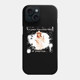 Reba McEntired of your mess Phone Case