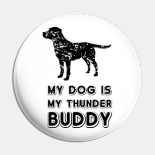 My Dog Is My Thunder Buddy Pin