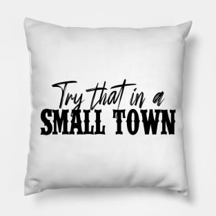 Try That In A Small Town Shirt Lyric Shirt American Flag Quote Country Music Shirt Country Music Lovers Shirt Gift For Music Lovers Pillow