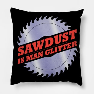 Sawdust is Man Glitter Pillow