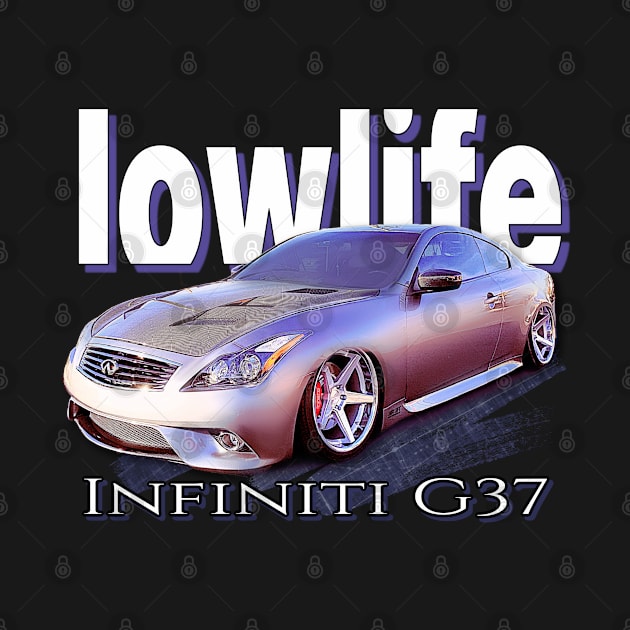 Low Life Standards Low Life Car Club Lowrider Muscle Car Hot Rod Art, G37 by AGED Limited