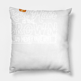 Red Hair Is The Crown You Never Take Off Pillow