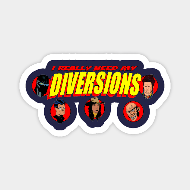 I Need My Diversions Magnet by Blue Moon Comics Group