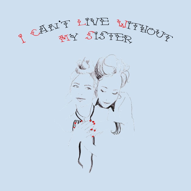 I can't live without my sister by MSDDesign