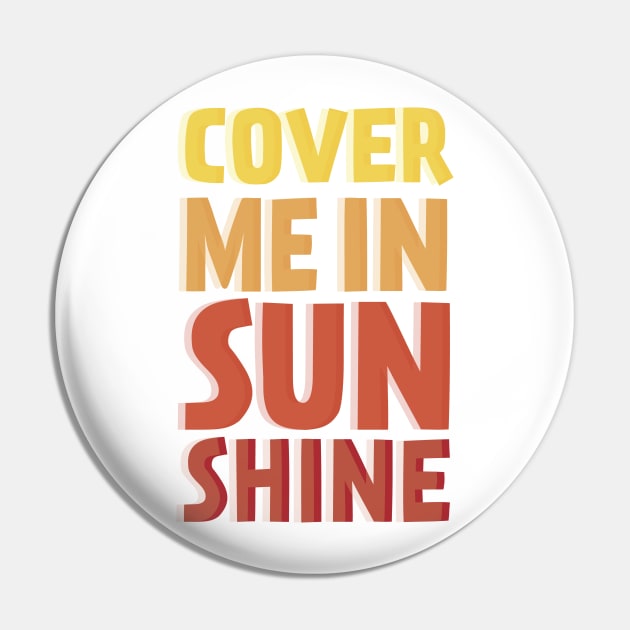 Cover Me In Sunshine Pin by TheNativeState