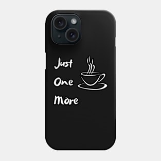 Just One More Coffee Phone Case