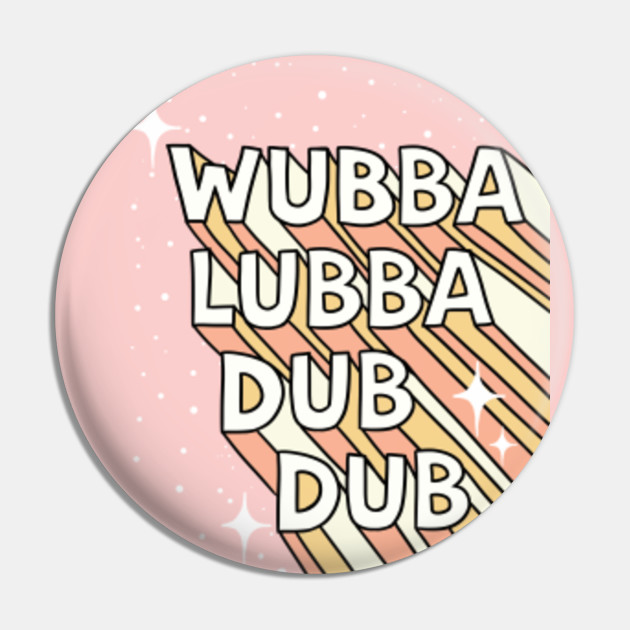 Wubba Lubba Dub Dub Typography Design Rick And Morty Pin Teepublic