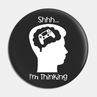 Shhh I'm Thinking (About Gaming White) Pin