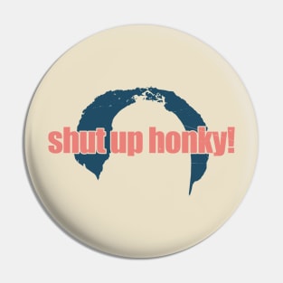 shut up honky hair funny vintage Pin