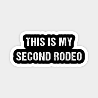 This is my second rodeo Magnet