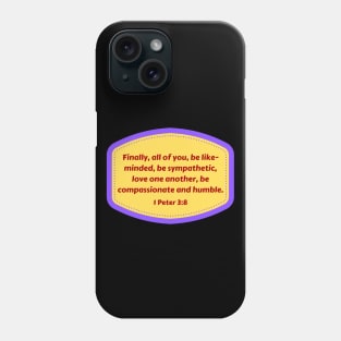 Bible Verse 1 Peter 3:8 Phone Case