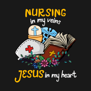 Nursing In My Veins Jesus In My Heart T-Shirt