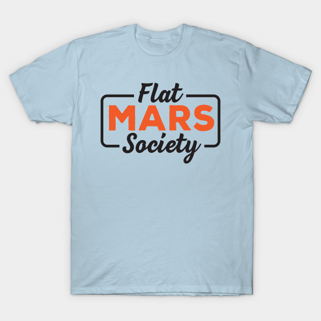 Discover Flat Mars Society - Flat Mars Society - T-Shirt