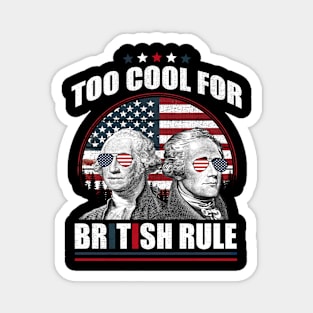 Too Cool For British Rule Washington Hamilton 4th Of July Magnet