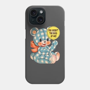 You Aren't the Boss of Me Phone Case