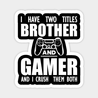 Gamer Brother - I have two titles brother and gamer and I crush them both w Magnet