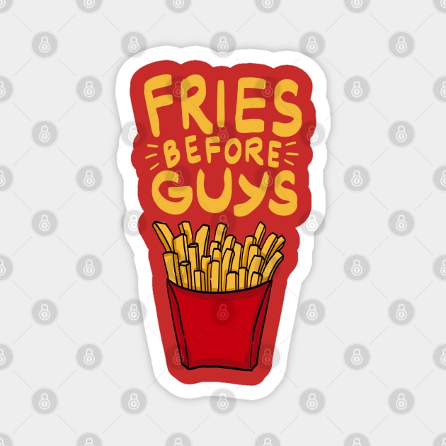 Fries before Guys - Funny French Fries Shirt - Fries over Guys Magnet by Shirtbubble