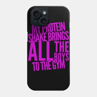 My Protein Shake Brings All the Boys to the Gym Phone Case