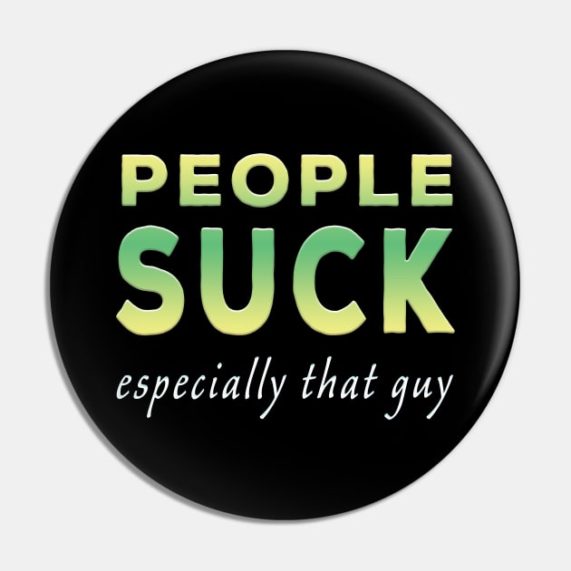 People Suck Especially That Guy Lime Tone Pin by Shawnsonart