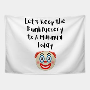 Let's Keep The Dumbfuckery To a Minimum Today Tapestry