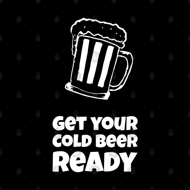 Get Your Cold Beer Ready by BeerShirtly01