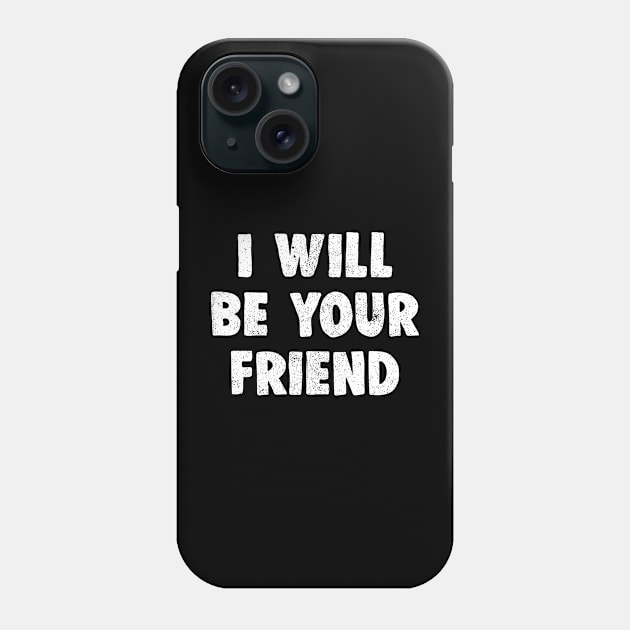 i will be your friend Phone Case by luisharun