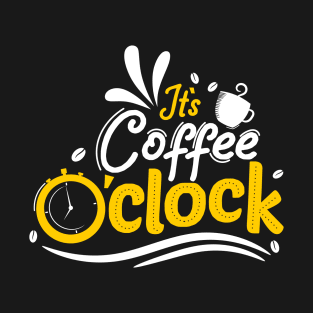 It's Coffee O'clock - Coffee Lover T-Shirt