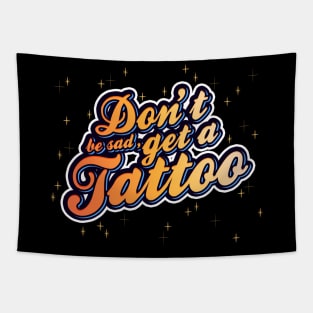 Don't be sad, get a tattoo! | Typography | Stars & Sparkles | Bold and Colourful design Tapestry