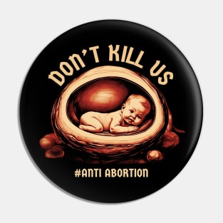 Anti Abortion - dont kill us Pin