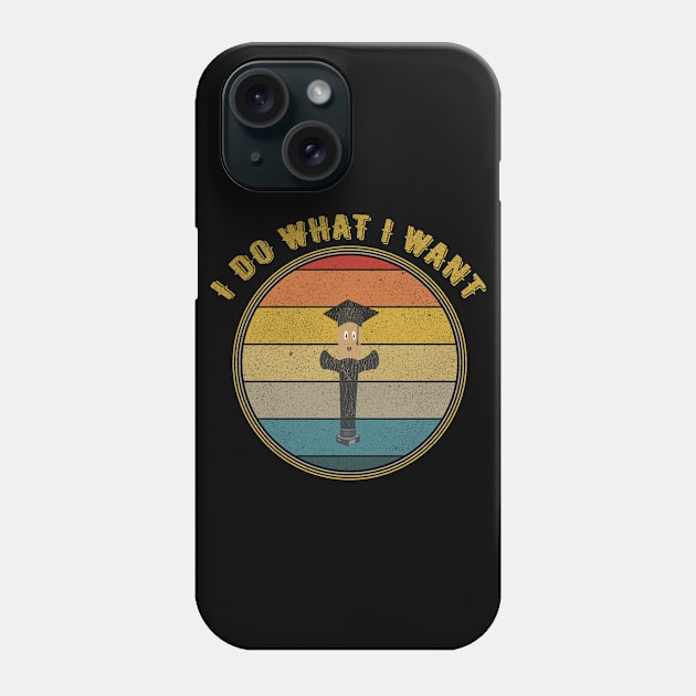 I Do What I Want Graduation Balloonman   Distressed Phone Case by divawaddle