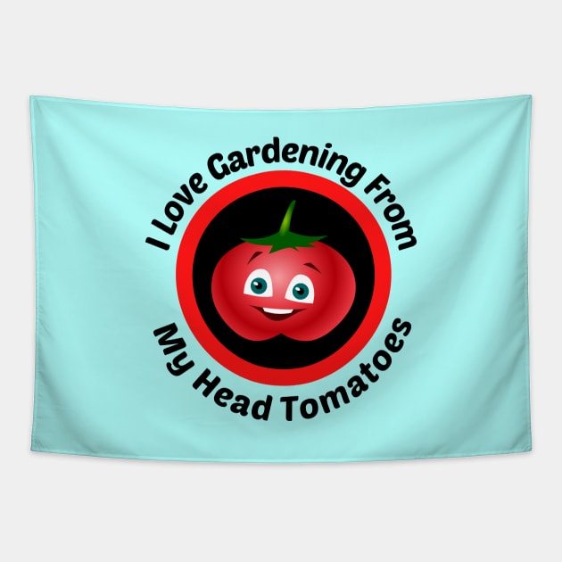 I Love Gardening From Head Tomatoes - Funny Gardening Pun Tapestry by Allthingspunny