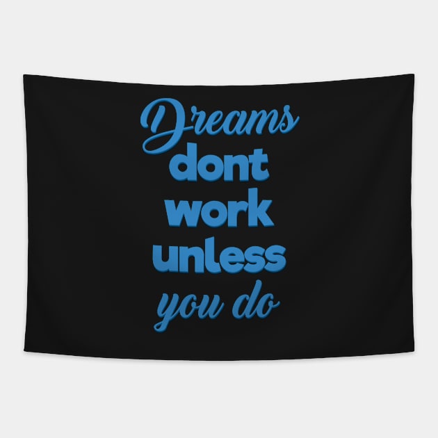 Dreams Dont Work Unless You Do Tapestry by khunsaaziz