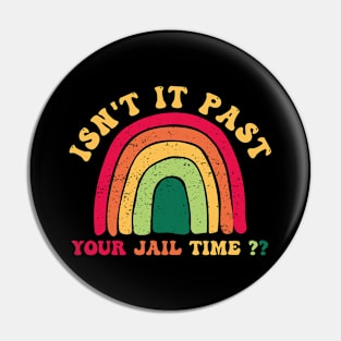 Isnt It Past Your Jail Time - Funny Humor Saying Gift Ideas Pin