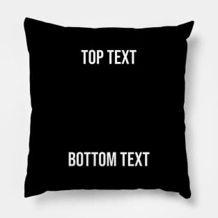 Top Text, Bottom Text Meme Pillow