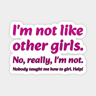 I'm not like other girls Magnet