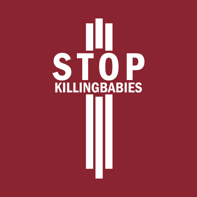 Stop Killing Babies Anti-Abortion Pro Life Shirt by Terry With The Word