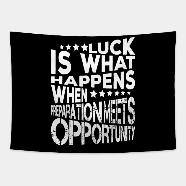 Luck Is What Happens When Preparation Meets Opportunity Quote And Cool Gift For Men And Women Tapestry by kirkomed