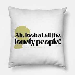 Look at all the lonely people! Pillow