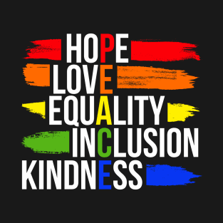 Peace Hope Love Equality Inclusion Kindness T-Shirt