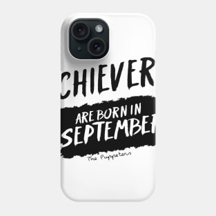 Achievers Are Born In September Phone Case