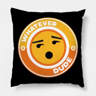 Whatever Dude Pillow